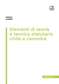 Elementi di teoria e tecnica statutaria civile e canonica - Librerie.coop