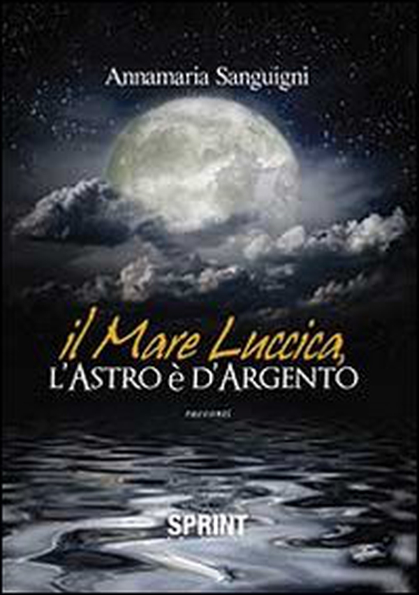 Il mare luccica, l'astro è d'argento - Librerie.coop Il mare luccica, l'astro è d'argento - Librerie.coop