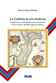 La Calabria in età moderna. Congiunture e dinamiche socio-economiche di una regione del Mezzogiorno italiano - Librerie.coop