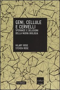 Geni, cellule e cervelli. Speranze e delusioni della nuova biologia - Librerie.coop