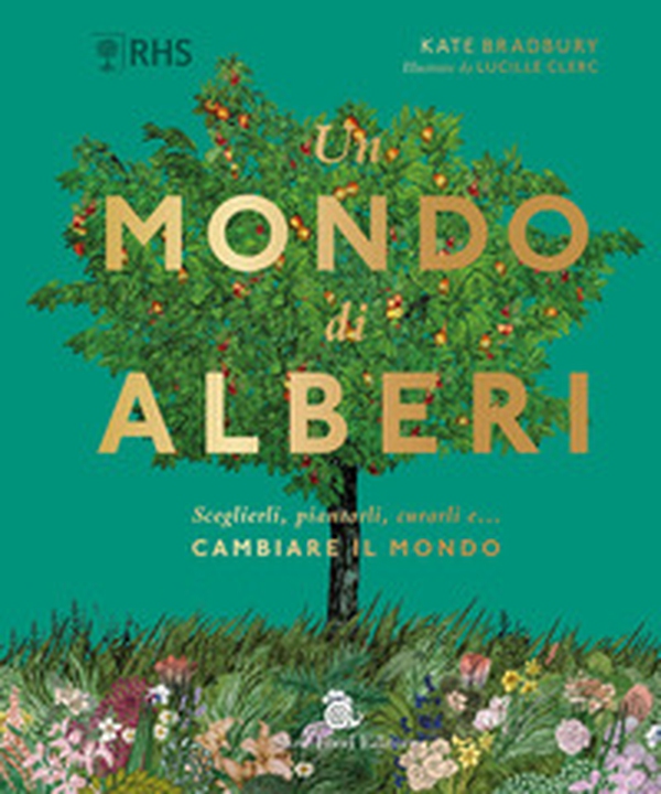 Un mondo di alberi. Sceglierli, piantarli, curarli e... cambiare il mondo - Librerie.coop Un mondo di alberi. Sceglierli, piantarli, curarli e... cambiare il mondo - Librerie.coop