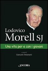 Lodovico Morell SJ. Una vita per e con i giovani - Librerie.coop