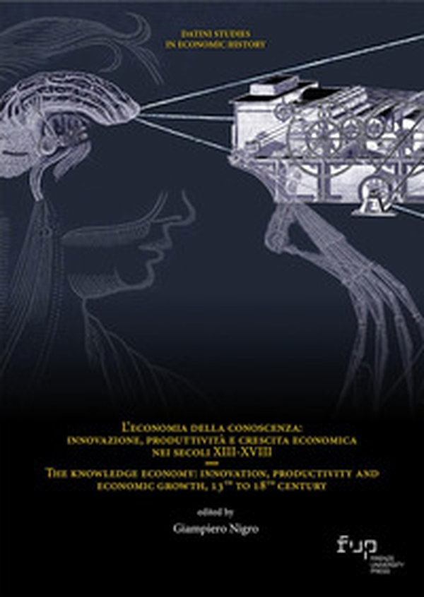 L'economia della conoscenza: innovazione, produttività e crescita economica nei secoli XIII-XVIII-The knowledge economy: innovation, productivity and economic growth, 13th to 18th century - Librerie.coop L'economia della conoscenza: innovazione, produttività e crescita economica nei secoli XIII-XVIII-The knowledge economy: innovation, productivity and economic growth, 13th to 18th century - Librerie.coop
