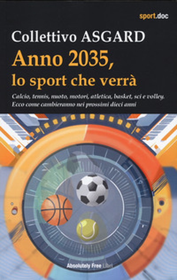 Anno 2035, lo sport che verrà. Calcio, tennis, nuoto, motori, atletica, basket, sci e volley. Ecco come cambieranno nei prossimi dieci anni - Librerie.coop Anno 2035, lo sport che verrà. Calcio, tennis, nuoto, motori, atletica, basket, sci e volley. Ecco come cambieranno nei prossimi dieci anni - Librerie.coop