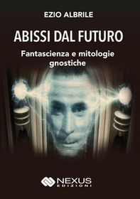 Abissi dal futuro. Fantascienza e mitologie gnostiche - Librerie.coop Abissi dal futuro. Fantascienza e mitologie gnostiche - Librerie.coop