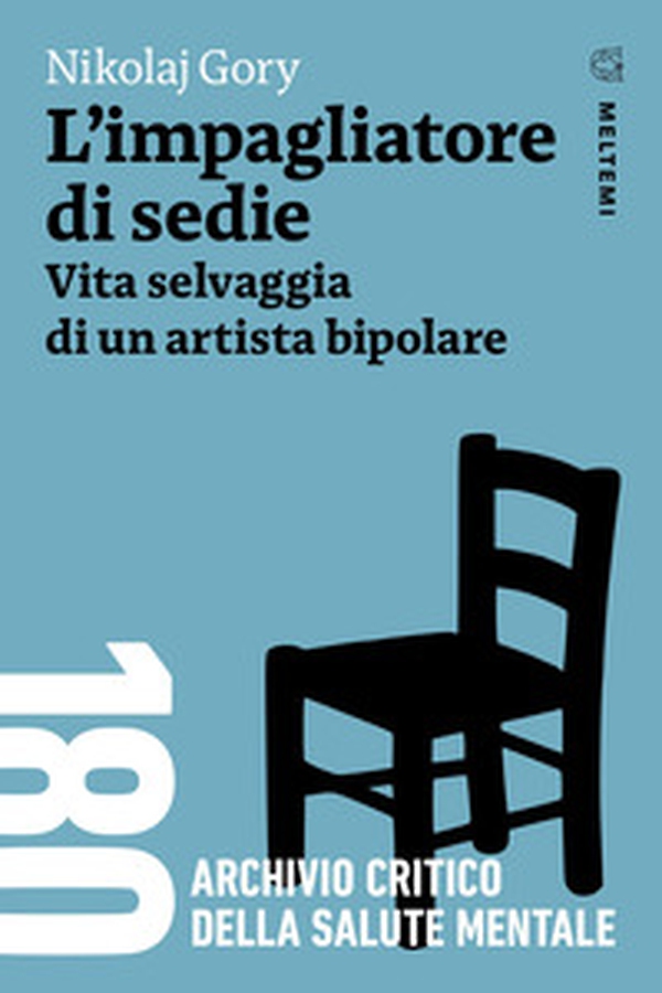 L'impagliatore di sedie. Vita selvaggia di un artista bipolare - Librerie.coop L'impagliatore di sedie. Vita selvaggia di un artista bipolare - Librerie.coop