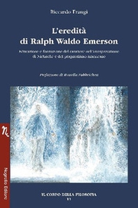 L'eredità di Ralph Waldo Emerson. Educazione e formazione del carattere nell'interpretazione di Nietzsche e del pragmatismo americano - Librerie.coop