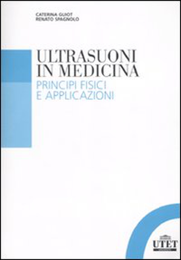 Gli ultrasuoni in medicina. Principi fisici e applicazioni - Librerie.coop Gli ultrasuoni in medicina. Principi fisici e applicazioni - Librerie.coop