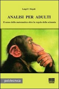 Analisi per adulti. Il senso della matematica oltre la regola della scimmia - Librerie.coop