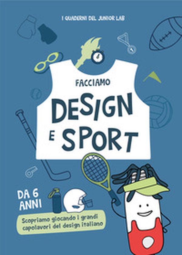 Facciamo design e sport. Scopriamo giocando i grandi capolavori del design italiano - Librerie.coop