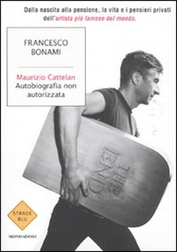 Maurizio Cattelan. Autobiografia non autorizzata - Librerie.coop Maurizio Cattelan. Autobiografia non autorizzata - Librerie.coop