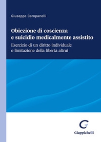 Obiezione di coscienza e suicidio medicalmente assistito. Esercizio di un diritto individuale o limitazione della libertà altrui - Librerie.coop