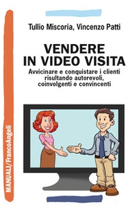 Vendere in video visita. Avvicinare e conquistare i clienti risultando autorevoli, coinvolgenti e convincenti - Librerie.coop