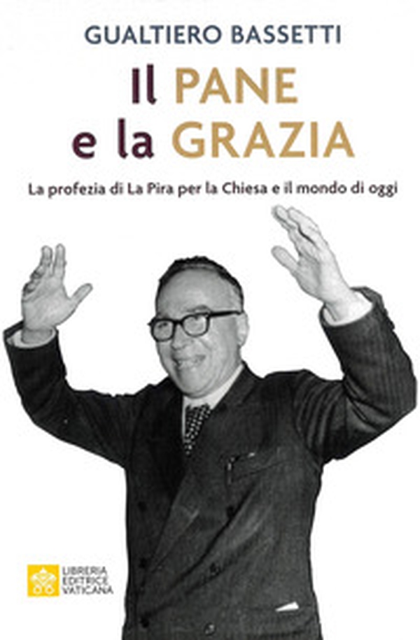 Il pane e la grazia. La profezia di La Piera per la Chiesa e il mondo di oggi - Librerie.coop Il pane e la grazia. La profezia di La Piera per la Chiesa e il mondo di oggi - Librerie.coop