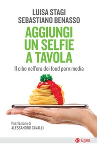 Aggiungi un selfie a tavola. Il cibo nell'era dei food porn media - Librerie.coop