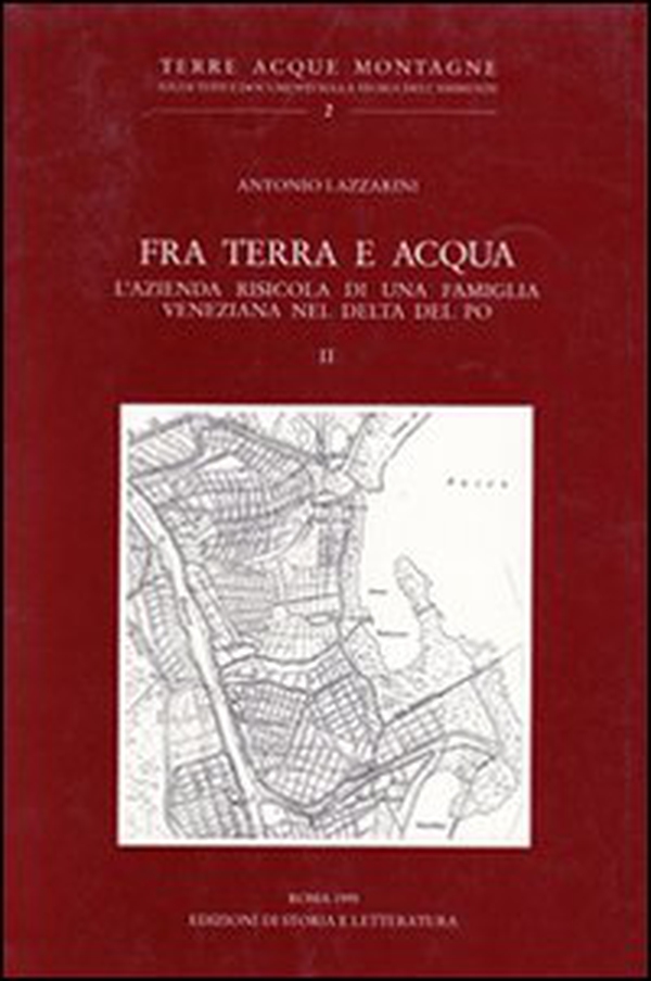 Fra terra e acqua. L'azienda risicola di una famiglia veneziana nel delta del Po - Vol. 2 - Librerie.coop Fra terra e acqua. L'azienda risicola di una famiglia veneziana nel delta del Po - Vol. 2 - Librerie.coop