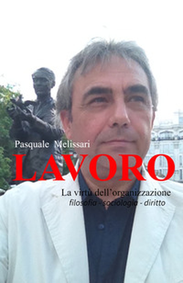 Lavoro. La virtù dell'organizzazione - Librerie.coop Lavoro. La virtù dell'organizzazione - Librerie.coop