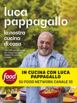 La nostra cucina di casa. Oltre 100 golose ricette per riscoprire il gusto italiano di mettersi a tavola - Librerie.coop