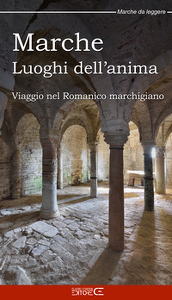 Marche Luoghi dell'anima. Viaggio nel Romanico marchigiano - Librerie.coop Marche Luoghi dell'anima. Viaggio nel Romanico marchigiano - Librerie.coop