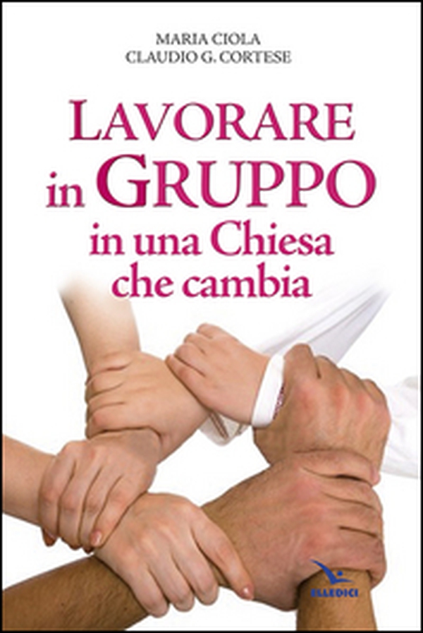 Lavorare in gruppo in una Chiesa che cambia - Librerie.coop Lavorare in gruppo in una Chiesa che cambia - Librerie.coop