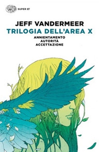Trilogia dell'Area X: Annientamento-Autorità-Accettazione - Librerie.coop Trilogia dell'Area X: Annientamento-Autorità-Accettazione - Librerie.coop