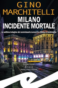 Milano incidente mortale. La settima indagine del commissario Lorenzi tra Milano e Ventimiglia - Librerie.coop Milano incidente mortale. La settima indagine del commissario Lorenzi tra Milano e Ventimiglia - Librerie.coop