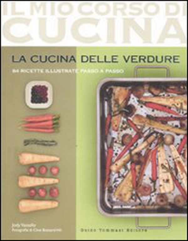 La cucina delle verdure. 84 ricette illustrate passo a passo - Librerie.coop La cucina delle verdure. 84 ricette illustrate passo a passo - Librerie.coop