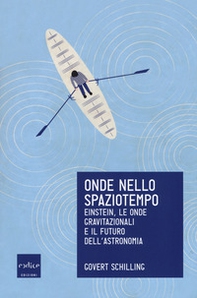 Onde nello spaziotempo. Einstein, le onde gravitazionali e il futuro dell'astronomia - Librerie.coop