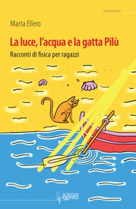 La luce, l'acqua e la gatta Pilù. Racconti di fisica per ragazzi - Librerie.coop