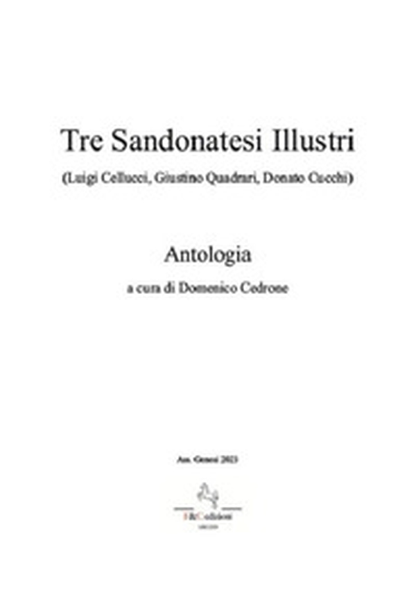 Tre Sandonatesi illustri. (Luigi Cellucci, Giustino Quadrari, Donato Cucchi). Antologia - Librerie.coop Tre Sandonatesi illustri. (Luigi Cellucci, Giustino Quadrari, Donato Cucchi). Antologia - Librerie.coop