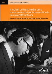 Il ruolo di Umberto Baldini per la conservazione del patrimonio culturale: una prospettiva storica. Atti della giornata di studi (Firenze, 14 dicembre 2011) - Librerie.coop