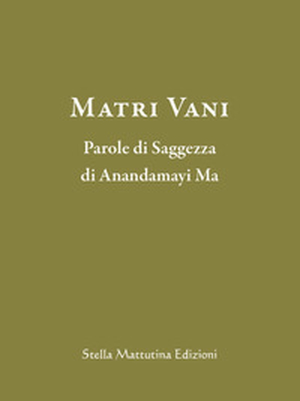 Matri Vani. Parole di saggezza di Anandamayi Ma - Librerie.coop