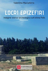 Locri Epizefiri. Indagine storico-archeologica sull'ultima polis - Librerie.coop