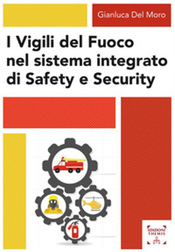 I Vigili del fuoco nel sistema integrato di safety e security - Librerie.coop I Vigili del fuoco nel sistema integrato di safety e security - Librerie.coop