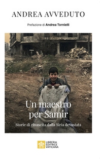 Un maestro per Samir. Storie di rinascita dalla Siria devastata - Librerie.coop