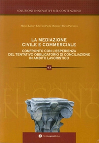 La mediazione civile e commerciale. Confronto con l'ormai conclusa esperienza del tentatio obbligatorio di conciliazione in ambito lavoristico - Librerie.coop La mediazione civile e commerciale. Confronto con l'ormai conclusa esperienza del tentatio obbligatorio di conciliazione in ambito lavoristico - Librerie.coop