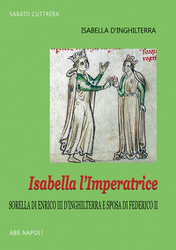 Isabella l'imperatrice: sorella di re Enrico III d'Inghilterra e sposa di Federico II di Svevia: la tradizione inglese del Natale, le nozze, la reggia, la prigionia in Puglia - Librerie.coop Isabella l'imperatrice: sorella di re Enrico III d'Inghilterra e sposa di Federico II di Svevia: la tradizione inglese del Natale, le nozze, la reggia, la prigionia in Puglia - Librerie.coop