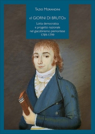 «I giorni di Bruto». Lotta democratica e progetto nazionale nel giacobinismo piemontese 1789-1799 - Librerie.coop