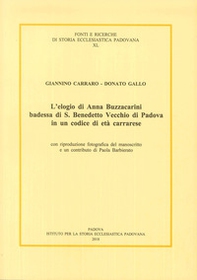 L'elogio di Anna Buzzacarini Badessa di S. Benedetto Vecchio di Padova in un codice di età carrarese - Librerie.coop