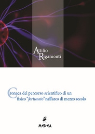 Cronaca del percorso scientifico di un fisico «fortunato» nell'arco di mezzo secolo - Librerie.coop