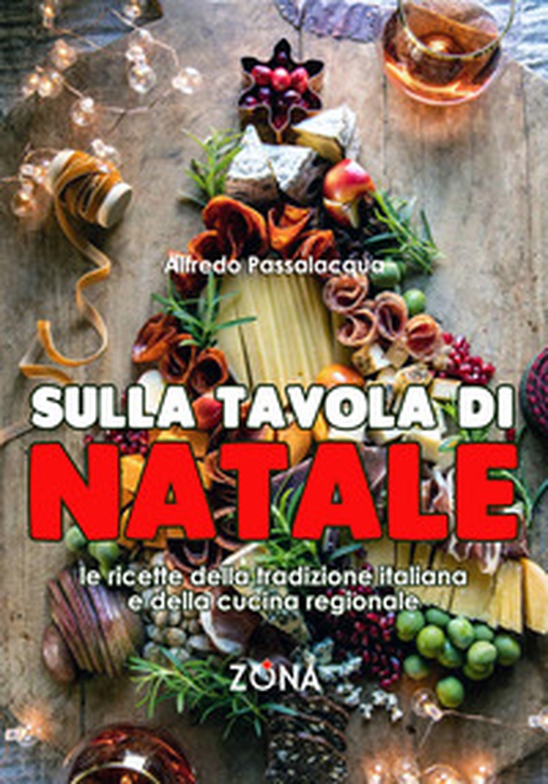 Sulla tavola di Natale. Le ricette della tradizione italiana e della cucina regionale - Librerie.coop Sulla tavola di Natale. Le ricette della tradizione italiana e della cucina regionale - Librerie.coop
