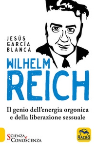 Wilhelm Reich. Il genio dell'energia orgonica e della liberazione sessuale - Librerie.coop