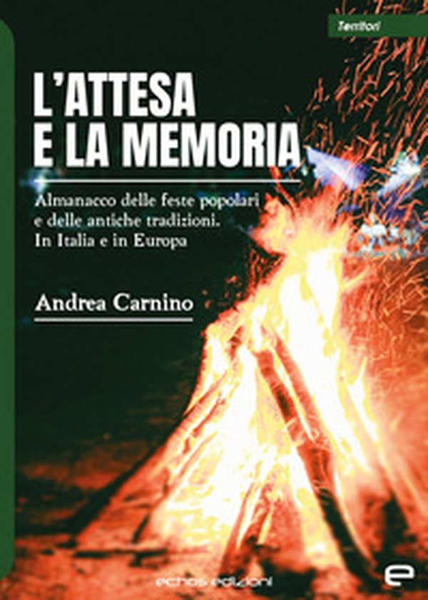 L'attesa e la memoria. Almanacco delle feste popolari e delle antiche tradizioni. In Italia e in Europa - Librerie.coop L'attesa e la memoria. Almanacco delle feste popolari e delle antiche tradizioni. In Italia e in Europa - Librerie.coop