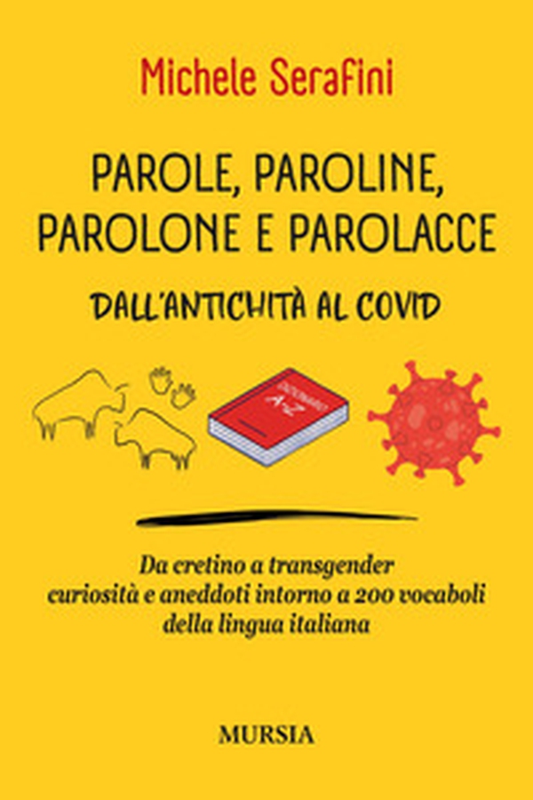 Parole, paroline, parolone e parolacce. Dall'antichità al Covid. Da cretino a trasgender curiosità e aneddoti intorno a 200 vocaboli della lingua italiana - Librerie.coop Parole, paroline, parolone e parolacce. Dall'antichità al Covid. Da cretino a trasgender curiosità e aneddoti intorno a 200 vocaboli della lingua italiana - Librerie.coop