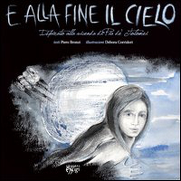E alla fine il cielo. Ispirato alla vicenda di Pia de' Tolomei - Librerie.coop E alla fine il cielo. Ispirato alla vicenda di Pia de' Tolomei - Librerie.coop