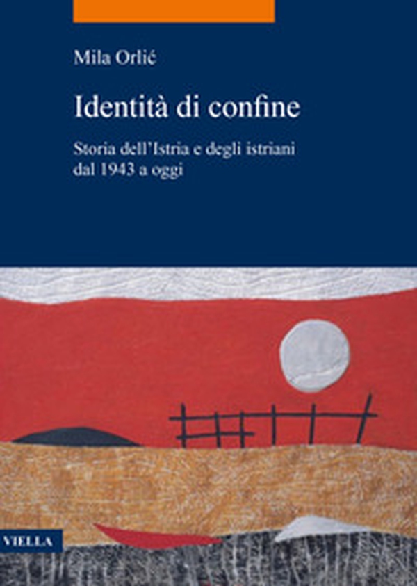 Identità di confine. Storia dell'Istria e degli istriani dal 1943 a oggi - Librerie.coop Identità di confine. Storia dell'Istria e degli istriani dal 1943 a oggi - Librerie.coop