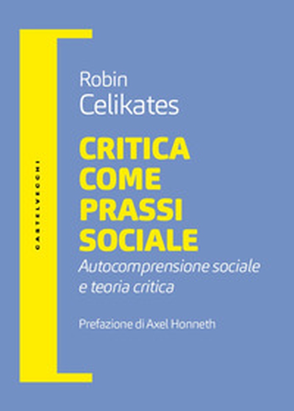 Critica come prassi sociale. Autocomprensione sociale e teoria critica - Librerie.coop