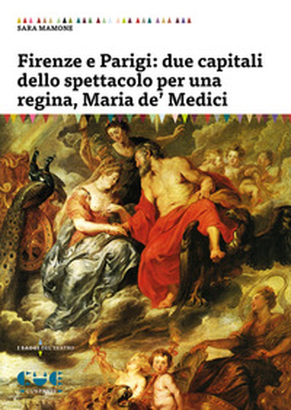 Firenze e Parigi: due capitali dello spettacolo per una regina, Maria de' Medici - Librerie.coop Firenze e Parigi: due capitali dello spettacolo per una regina, Maria de' Medici - Librerie.coop