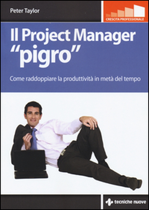 Il project manager «pigro». Come raddoppiare la produttività in metà tempo - Librerie.coop Il project manager «pigro». Come raddoppiare la produttività in metà tempo - Librerie.coop