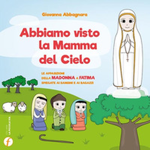 Abbiamo visto la Mamma del Cielo. Le apparizioni della Madonna a Fatima spiegate ai bambini e ai ragazzi - Librerie.coop Abbiamo visto la Mamma del Cielo. Le apparizioni della Madonna a Fatima spiegate ai bambini e ai ragazzi - Librerie.coop